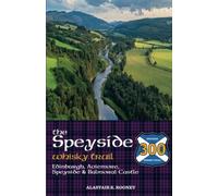 The Speyside Whisky Trail: Edinburgh, Aviemore, Speyside and Balmoral Castle (Whisky Routes Scotland)
