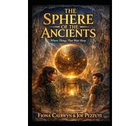 THE SPHERE OF THE ANCIENTS Where Things That Wait Sleep: ya mystery adventure with ancient secrets