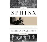 The Sphinx - Franklin Roosevelt, the Isolationists, and the Road to World War II