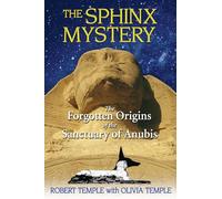 The Sphinx Mystery: The Forgotten Origins of the Sanctuary of Anubis