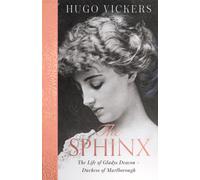 The Sphinx : The revelatory biography of Gladys Deacon, Duchess of Marlborough, from 'the most knowledgeable royal biographer on the planet' - FINANCIAL TIMES
