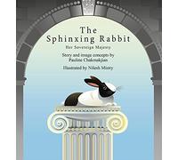 The Sphinxing Rabbit: Her Sovereign Majesty: The Story of the Life Regal and Free: 1 (The Sphinxing Rabbit, 1)