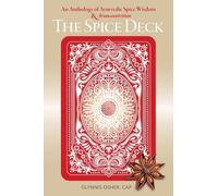 The Spice Deck: An Anthology of Ayurvedic Spice Wisdom & Aromanutrition