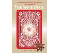 The Spice Deck: An Anthology of Ayurvedic Spice Wisdom & Aromanutrition