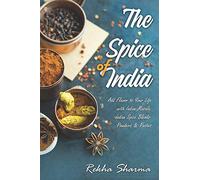 The Spice of India: Add Flavor to Your Life with Indian Masala: Indian Spice Blends- Powders & Pastes: 1 (Indian Cookbook)