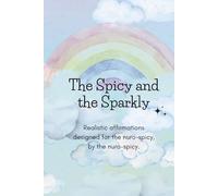 The Spicy and the Sparkly: Realistic affirmations designed for the nuro-spicy, by the nuro-spicy.