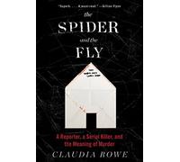 The Spider and the Fly: A Reporter, a Serial Killer, and the Meaning of Murder