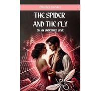 The Spider And The Fly or, An Undesired Love