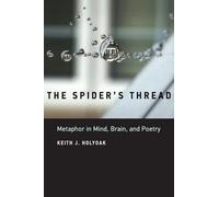 The Spider`s Thread - Metaphor in Mind, Brain, and Poetry (The MIT Press)