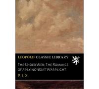 The Spider Web: The Romance of a Flying-Boat War Flight