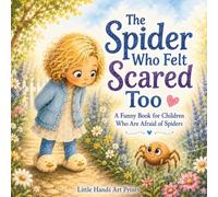 The Spider Who Felt Scared Too: A Funny Book for Children Who Are Afraid of Spiders