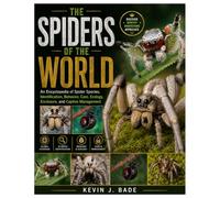 The Spiders of the World: An Encyclopedia of Spider Species, Identification, Behavior, Care, Ecology, Enclosure, and Captive Management