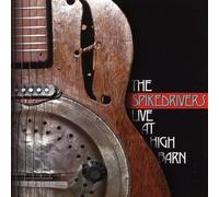 The Spikedrivers - Live At High Barn