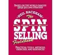 The SPIN Selling Fieldbook: Practical Tools, Methods, Exercises and Resources (MARKETING/SALES/ADV & PROMO)