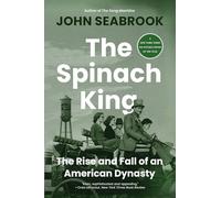 The Spinach King: The Rise and Fall of an American Dynasty
