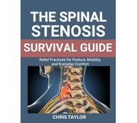 THE SPINAL STENOSIS SURVIVAL GUIDE: Relief Practices for Posture, Mobility, and Everyday Comfort