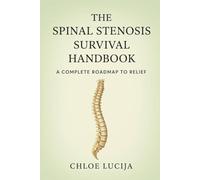 The Spinal Stenosis Survival Handbook: A Complete Roadmap to Relief