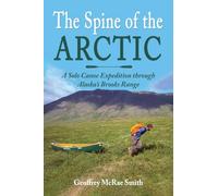 The Spine of the Arctic: A Solo Canoe Expedition through Alaska’s Brooks Range