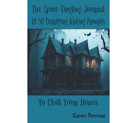 The Spine-Tingling Journal of 50 Terrifying Writing Prompts to Chill Your Bones: Story Starters/Spooky/Halloween/Creepy/Scary/Horror/Supernatural/Bizarre/Creative Writing/Young Authors/Ages 9-16