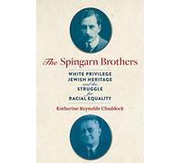 The Spingarn Brothers: White Privilege, Jewish Heritage, and the Struggle for Racial Equality