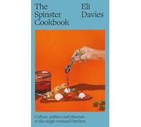 The Spinster Cookbook: Culture, politics and pleasure in the single woman's kitchen
