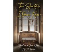 THE SPINSTER I ONCE KNEW: Based on a true story