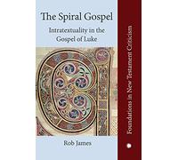 The Spiral Gospel: Intratextuality in Luke's Narrative (Foundations in New Testament Criticism)