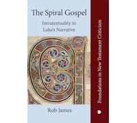 The Spiral Gospel: Intratextuality in Luke's Narrative (Foundations in New Testament Criticism)