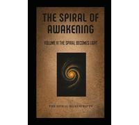 The Spiral of Awakening: Volume IV The Spiral Becomes Light