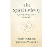 THE SPIRAL PATHWAY: A JOURNEY THROUGH THE SACRED FREQUENCIES