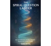 The Spiral Question Ladder: See Differently. Think Deeper. Redesign Everything. (PhiloMind™)