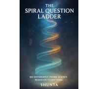 The Spiral Question Ladder: See Differently. Think Deeper. Redesign Everything. (PhiloMind™)