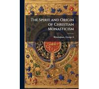 The Spirit and Origin of Christian Monasticism