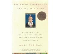 The Spirit Catches You and You Fall Down: a Hmong Child, her American Doctors and the Collision of Two Cultures