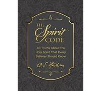 The Spirit Code: 40 Truths About the Holy Spirit That Every Believer Should Know (The Code Series)