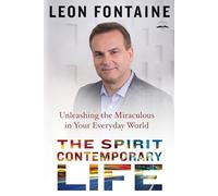 The Spirit Contemporary Life: Unleashing the Miraculous in Your Everyday World