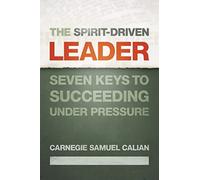 The Spirit-Driven Leader: Seven Keys to Succeeding under Pressure