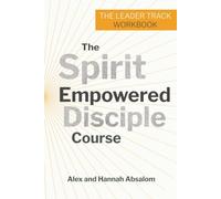 The Spirit Empowered Disciple Course: The Leader Track Workbook
