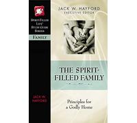The Spirit-Filled Family: Principles for a Godly Home (Spirit-Filled Life Study Guide Series)