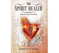 The Spirit Healer: In Search of Truth Book I