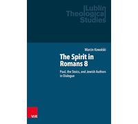 The Spirit in Romans 8: Paul, the Stoics, and Jewish Authors in Dialogue (Lublin Theological Studies)