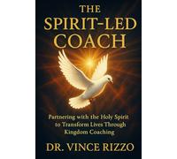 The Spirit-Led Coach: Partnering with the Holy Spirit to Transform Lives Through Kingdom Coaching (The Kingdom Coaching Series)