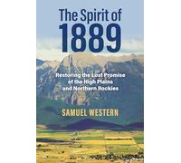 The Spirit of 1889: Restoring the Lost Promise of the High Plains and Northern Rockies