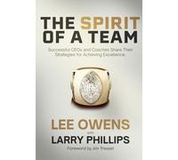 The Spirit of a Team: Successful CEOs and Coaches Share Their Strategy for Achieving Excellence