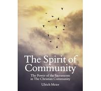 The Spirit of Community: the Power of the Sacraments in The Christian Community