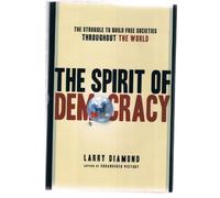 The Spirit of Democracy: The Struggle to Build Free Societies Throughout the World