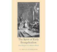 The Spirit of Early Evangelicalism: True Religion in a Modern World