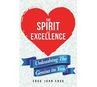 The Spirit of Excellence: Unleashing The Genius in You!