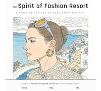 The Spirit of Fashion Resort Coloring Book: A High-End Coloring Book for Fashion Lovers Featuring Resort Looks from Greece, Italy, and the U.S. with ... and Teens (The Fashion Escape Collection)