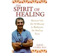 The Spirit of Healing: Venture into the Wilderness to Rediscover the Healing Force